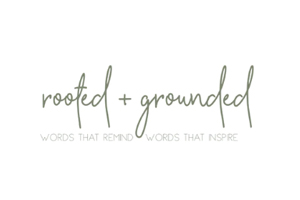 Rooted + Grounded 